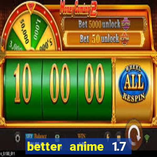 better anime 1.7 apk download